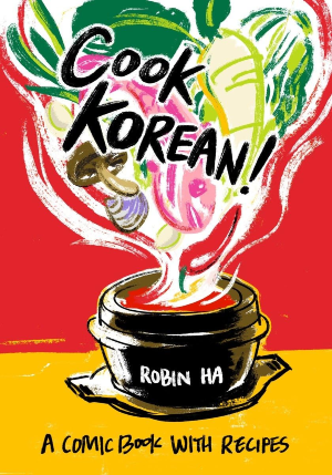 "Cook Korean!: A Comic Book with Recipes" by Robin Ha