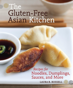 "The Gluten-Free Asian Kitchen: Recipes for Noodles, Dumplings, Sauces, and More" by Laura B. Russell